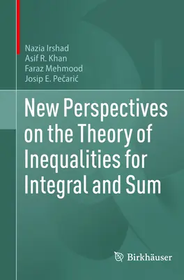 Nouvelles perspectives sur la théorie des inégalités pour les intégrales et les sommes - New Perspectives on the Theory of Inequalities for Integral and Sum