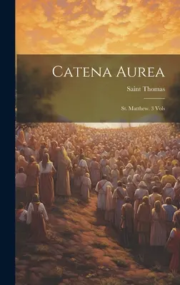 Catena Aurea : Saint Matthieu. 3 Vols ((Aquinas) Saint Thomas) - Catena Aurea: St. Matthew. 3 Vols ((Aquinas) Saint Thomas)