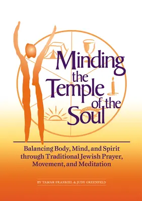 Prendre soin du temple de l'âme : équilibrer le corps, l'âme et l'esprit par la prière, le mouvement et la méditation juifs traditionnels - Minding the Temple of the Soul: Balancing Body, Mind & Spirit Through Traditional Jewish Prayer, Movement and Meditation