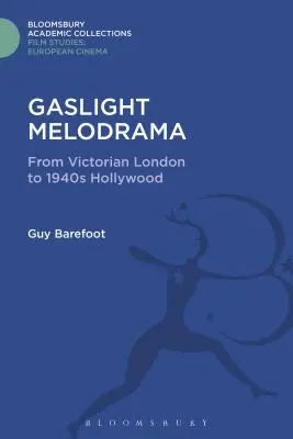 Le mélodrame à la lumière du gaz : Du Londres victorien au Hollywood des années 1940 - Gaslight Melodrama: From Victorian London to 1940s Hollywood