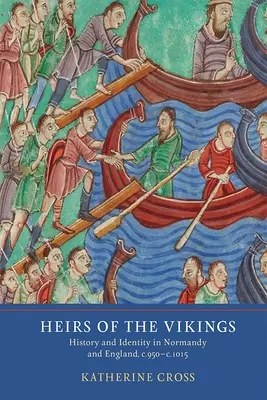 Héritiers des Vikings : Histoire et identité en Normandie et en Angleterre, C.950-C.1015 - Heirs of the Vikings: History and Identity in Normandy and England, C.950-C.1015