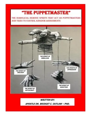 LE MAITRE DE MARIONNE - Les esprits démoniaques diaboliques qui agissent en tant que maîtres de marionnettes et qui essaient de contrôler les missions du royaume. - THE PUPPETMASTER - The Diabolical Demonic Spirits that act as Puppetmasters that tries to control kingdom Assignments