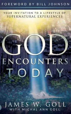 Dieu rencontre aujourd'hui : Votre invitation à un style de vie d'expériences surnaturelles - God Encounters Today: Your Invitation to a Lifestyle of Supernatural Experiences