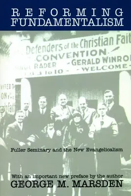 Réformer le fondamentalisme : Le séminaire Fuller et le nouvel évangélisme - Reforming Fundamentalism: Fuller Seminary and the New Evangelicalism