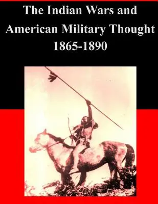 Les guerres indiennes et la pensée militaire américaine 1865-1890 - The Indian Wars and American Military Thought 1865-1890