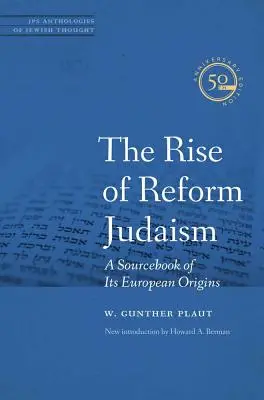 L'essor du judaïsme réformé : Un ouvrage de référence sur ses origines européennes - The Rise of Reform Judaism: A Sourcebook of Its European Origins