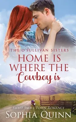 La maison est là où se trouve le cow-boy : Une douce histoire d'amour dans une petite ville - Home Is Where The Cowboy Is: A Sweet Small-Town Romance