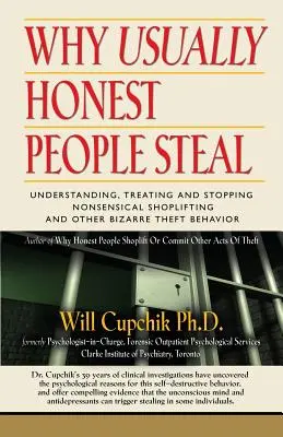 Pourquoi les gens honnêtes volent-ils habituellement ? Comprendre, traiter et arrêter le vol à l'étalage absurde et d'autres comportements de vol bizarres - Why Usually Honest People Steal: Understanding, Treating and Stopping Nonsensical Shoplifting and Other Bizarre Theft Behavior