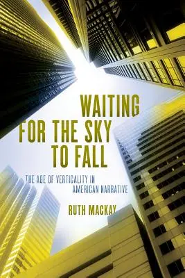 En attendant que le ciel tombe : L'âge de la verticalité dans les récits américains - Waiting for the Sky to Fall: The Age of Verticality in American Narrative