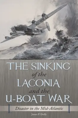 Le naufrage du Laconia et la guerre des sous-marins : un désastre au milieu de l'Atlantique - The Sinking of the Laconia and the U-Boat War: Disaster in the Mid-Atlantic