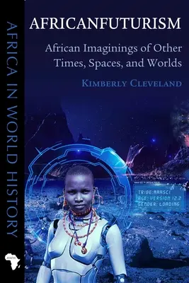 L'Africanfuturisme : L'imagination africaine d'autres temps, d'autres espaces et d'autres mondes - Africanfuturism: African Imaginings of Other Times, Spaces, and Worlds