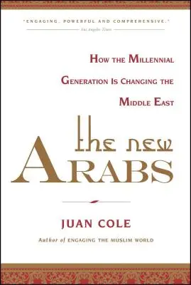 Les nouveaux Arabes : Comment la génération du millénaire change le Moyen-Orient - The New Arabs: How the Millennial Generation Is Changing the Middle East