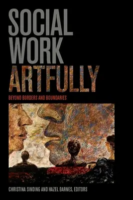 Le travail social avec art : Au-delà des frontières et des limites - Social Work Artfully: Beyond Borders and Boundaries