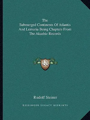 Les continents submergés de l'Atlantide et de la Lémurie, chapitres des archives akashiques - The Submerged Continents Of Atlantis And Lemuria Being Chapters From The Akashic Records