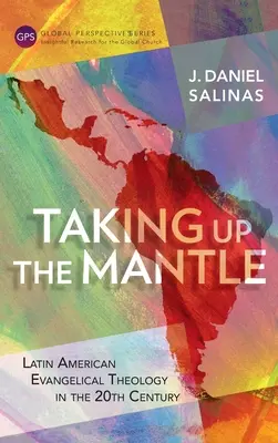 Reprendre le manteau : La théologie évangélique latino-américaine au 20e siècle - Taking Up the Mantle: Latin American Evangelical Theology in the 20th Century