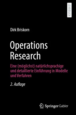 Recherche opérationnelle : Eine (Mglichst) Natrlichsprachige Und Detaillierte Einfhrung in Modelle Und Verfahren - Operations Research: Eine (Mglichst) Natrlichsprachige Und Detaillierte Einfhrung in Modelle Und Verfahren