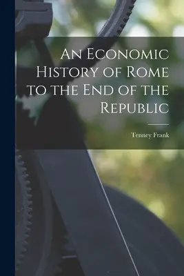 Histoire économique de Rome jusqu'à la fin de la République - An Economic History of Rome to the end of the Republic