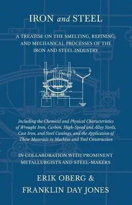 Le fer et l'acier - Un traité sur la fonte, l'affinage et les procédés mécaniques de l'industrie du fer et de l'acier, y compris la chimie et la physique. - Iron and Steel - A Treatise on the Smelting, Refining, and Mechanical Processes of the Iron and Steel Industry, Including the Chemical and Physical Ch