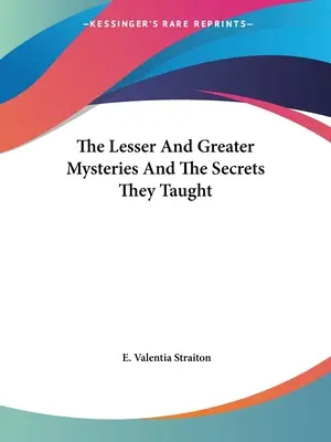 Les Petits et Grands Mystères et les Secrets qu'ils enseignent - The Lesser And Greater Mysteries And The Secrets They Taught