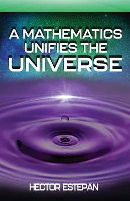 Une mathématique unifie l'univers - A Mathematics Unifies the Universe