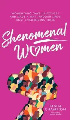 Les femmes phénoménales : Des femmes qui ont renoncé à leurs excuses et qui ont réussi à traverser les périodes les plus difficiles de la vie. - Shenomenal Women: Women Who Gave Up Excuses and Made a Way Through Life's Most Challenging Times