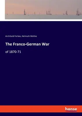 La guerre franco-allemande de 1870-71 - The Franco-German War: of 1870-71