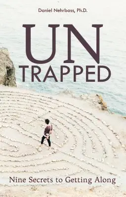 UnTrapped : Neuf secrets pour bien s'entendre - UnTrapped: Nine Secrets to Getting Along