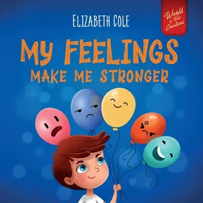 Le livre d'émotions sociales pour les enfants sur les sentiments qui enseigne comment identifier et exprimer les grandes émotions (colère, anxiété, peur, etc.). - My Feelings Make Me Stronger: Social Emotional Book for Kids About Feelings that Teaches How to Identify and Express Big Emotions (Anger, Anxiety, F