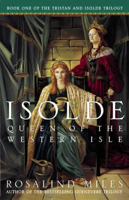 Iseult, reine de l'île occidentale : Le premier des romans de Tristan et Iseult - Isolde, Queen of the Western Isle: The First of the Tristan and Isolde Novels