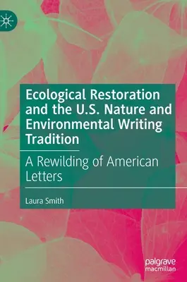 La restauration écologique et la tradition des écrits sur la nature et l'environnement aux États-Unis : Un réensauvagement des lettres américaines - Ecological Restoration and the U.S. Nature and Environmental Writing Tradition: A Rewilding of American Letters