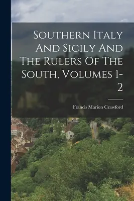 L'Italie du Sud et la Sicile et les souverains du Sud, volumes 1 et 2 - Southern Italy And Sicily And The Rulers Of The South, Volumes 1-2