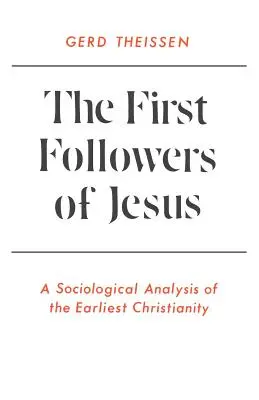 Les premiers disciples de Jésus : Une analyse sociologique du christianisme le plus ancien - The First Followers of Jesus: A Sociological Analysis of the Earliest Christianity