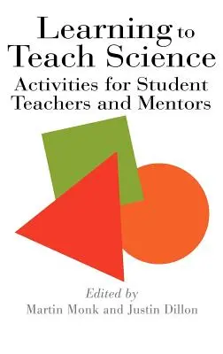 Apprendre à enseigner les sciences : Activités pour les enseignants en formation et les mentors - Learning To Teach Science: Activities For Student Teachers And Mentors