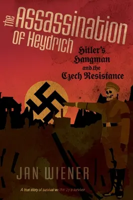 L'assassinat de Heydrich : le bourreau d'Hitler et la résistance tchèque - The Assassination of Heydrich: Hitler's Hangman and the Czech Resistance