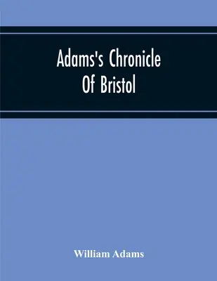 Chronique d'Adams à Bristol - Adams'S Chronicle Of Bristol