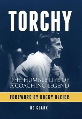 Torchy : La vie humble d'une légende de l'entraînement - Torchy: The Humble Life of a Coaching Legend