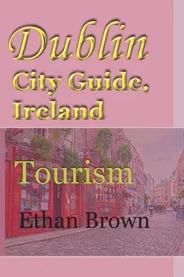 Dublin City Guide, Irlande : Tourisme - Dublin City Guide, Ireland: Tourism