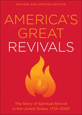 Les grands réveils de l'Amérique : L'histoire du réveil spirituel aux États-Unis, 1734-2000 - America's Great Revivals: The Story of Spiritual Revival in the United States, 1734-2000