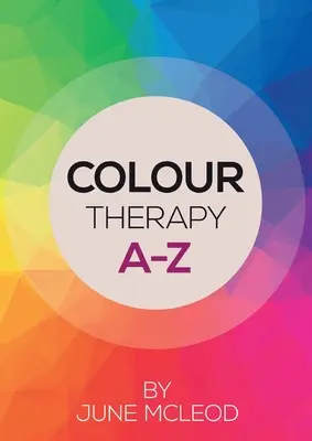 La thérapie par la couleur de A à Z - Colour Therapy A-Z