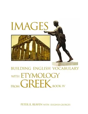 Images Building English Vocabulary with Etymology from Greek Book IV (en anglais) - Images Building English Vocabulary with Etymology from Greek Book IV