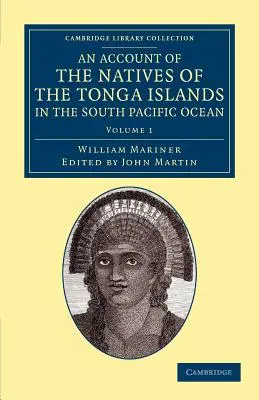 Un récit sur les indigènes des îles Tonga, dans l'océan Pacifique Sud : Avec une grammaire et un vocabulaire originaux de leur langue - An Account of the Natives of the Tonga Islands, in the South Pacific Ocean: With an Original Grammar and Vocabulary of Their Language