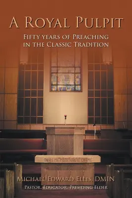 Une chaire royale : Cinquante ans de prédication dans la tradition classique - A Royal Pulpit: Fifty Years of Preaching in the Classic Tradition