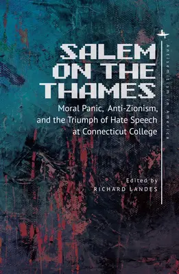 Salem sur la Tamise : La panique morale, l'antisionisme et le triomphe du discours de haine au Connecticut College - Salem on the Thames: Moral Panic, Anti-Zionism, and the Triumph of Hate Speech at Connecticut College