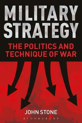 Stratégie militaire : La politique et la technique de la guerre - Military Strategy: The Politics and Technique of War