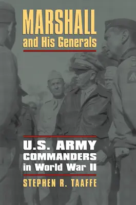 Marshall et ses généraux : Les commandants de l'armée américaine pendant la Seconde Guerre mondiale - Marshall and His Generals: U.S. Army Commanders in World War II
