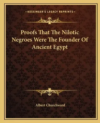Preuves que les nègres nilotiques sont les fondateurs de l'Égypte ancienne - Proofs That The Nilotic Negroes Were The Founder Of Ancient Egypt