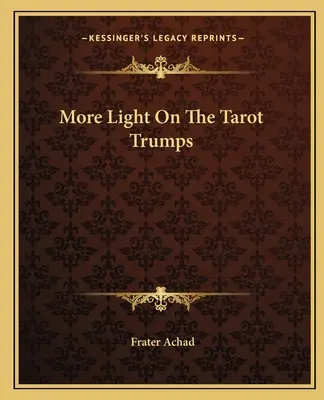 Plus de lumière sur les atouts du Tarot - More Light On The Tarot Trumps