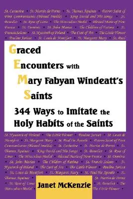 Rencontres gracieuses avec les saints de Mary Fabyan Windeatt : 344 façons d'imiter les saines habitudes des saints - Graced Encounters with Mary Fabyan Windeatt's Saints: 344 Ways to Imitate the Holy Habits of the Saints