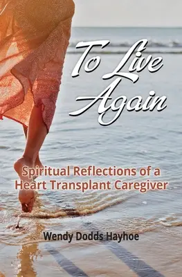 Vivre à nouveau : Réflexions spirituelles d'un soignant ayant subi une transplantation cardiaque - To Live Again: Spiritual Reflections of a Heart Transplant Caregiver