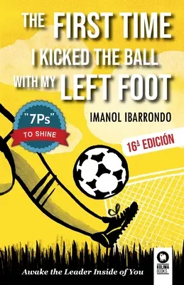 La première fois que j'ai frappé le ballon du pied gauche : Réveillez le leader qui sommeille en vous - The first time i kicked the ball with my left foot: Awake the leader inside of you